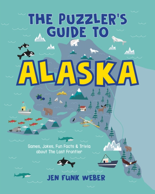 Book cover of: Puzzler's Guide to Alaska. By: Jen Funk Weber