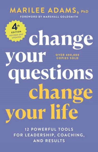 Book cover of: Change Your Questions, Change Your Life, 4th Edition. By: Marilee Adams