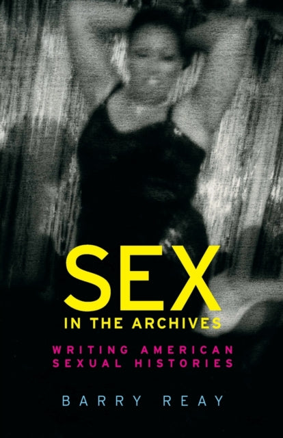 Book cover of: Sex in the Archives. By: Barry Reay