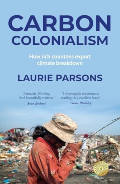 Carbon Colonialism, How Rich Countries Export Climate Breakdown 9781526184955 Laurie Parsons