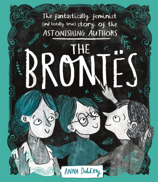 Brontes, The Fantastically Feminist (and Totally True) Story of the Astonishing Authors 9781526361073 Anna Doherty