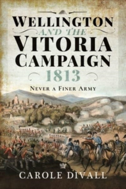 Book cover of: Wellington and the Vitoria Campaign 1813. By: Carole Divall