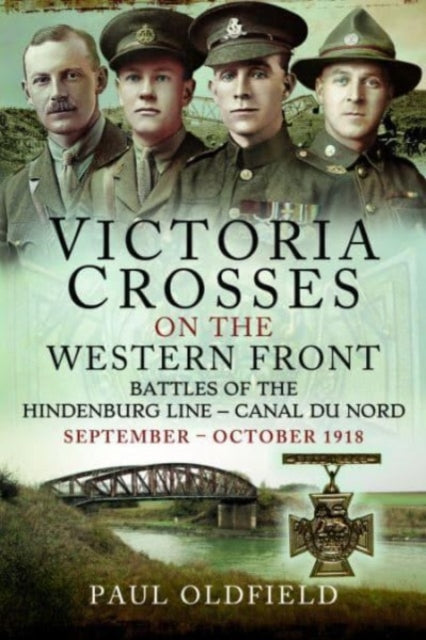 Book cover of: Victoria Crosses on the Western Front Battles of the Hindenburg Line Canal du Nord. By: Paul Oldfield
