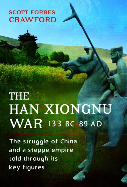 Book cover of: Han-Xiongnu War, 133 BC–89 AD. By: Scott Crawford