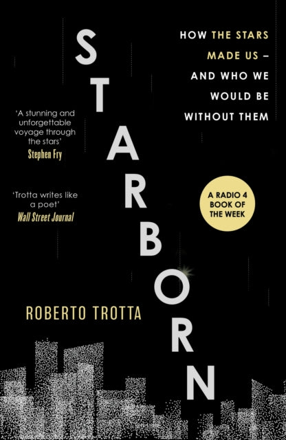 Starborn, How the Stars Made Us - and Who We Would Be Without Them 9781529346107 Roberto Trotta