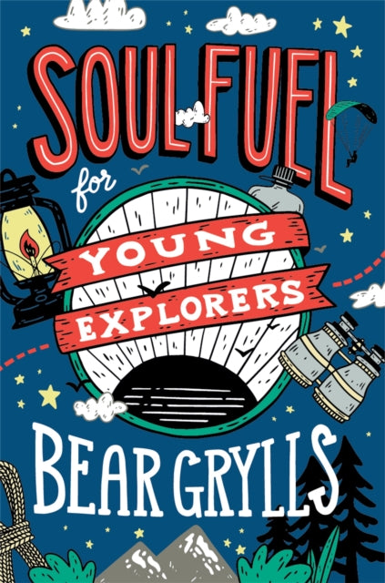 Book cover of: Soul Fuel for Young Explorers. By: Bear Grylls