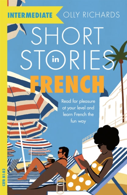 Short Stories in French for Intermediate Learners, Read for pleasure at your level, expand your vocabulary and learn French the fun way! 9781529361506 Olly Richards