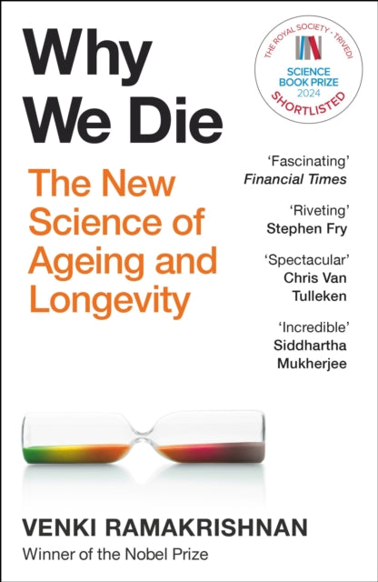 Why We Die, The New Science of Longevity - 'Changed my perspective on the whole living world' Chris Van Tulleken 9781529369281 Venki Ramakrishnan
