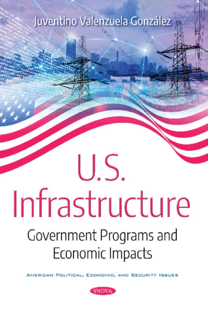 Book cover of: U.S. Infrastructure. By: Juventino Valenzuela González