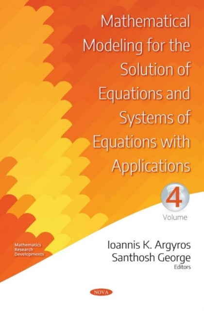 Book cover of: Mathematical Modeling for the Solution of Equations and Systems of Equations with Applications. Volume IV. By: Ioannis K. Argyros