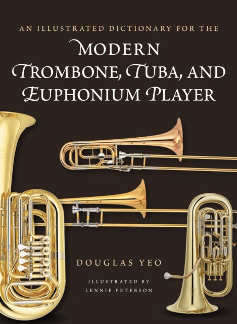 Book cover of: Illustrated Dictionary for the Modern Trombone, Tuba, and Euphonium Player. By: Douglas Yeo