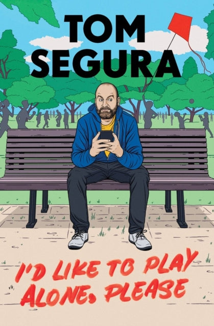 Book cover of: I'd Like to Play Alone, Please. By: Tom Segura