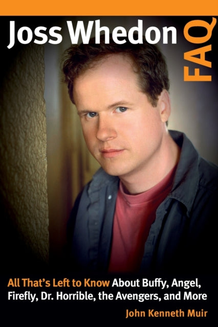 Book cover of: Joss Whedon FAQ. By: John Kenneth Muir