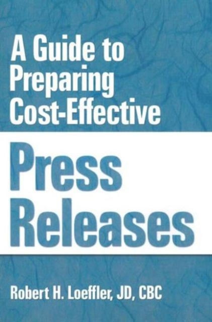 Book cover of: Guide to Preparing Cost-Effective Press Releases. By: Robert H. Loeffler