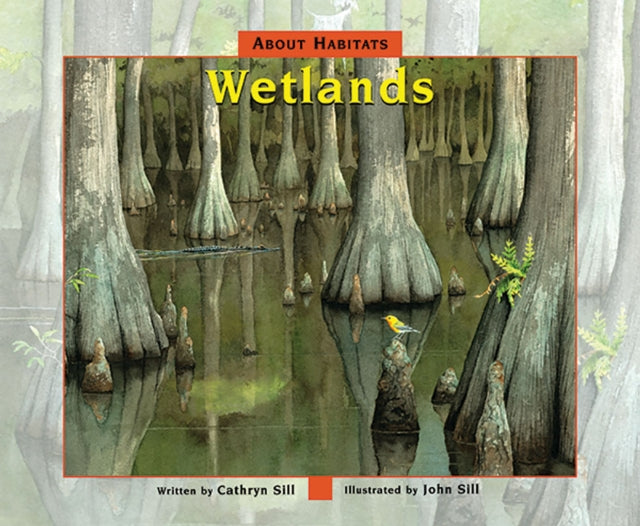 Book cover of: About Habitats: Wetlands. By: Cathryn P. Sill