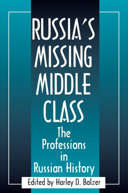 Book cover of: Russia's Missing Middle Class: The Professions in Russian History. By: Harley D. Balzer