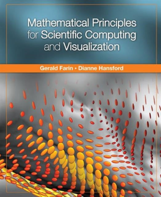 Book cover of: Mathematical Principles for Scientific Computing and Visualization. By: Gerald E. Farin