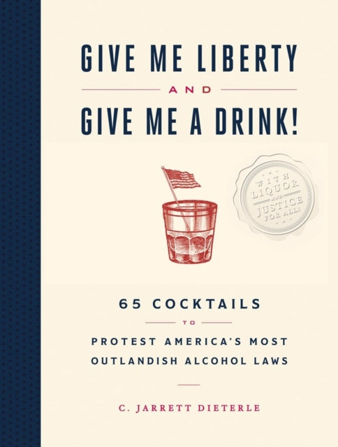 Book cover of: Give Me Liberty and Give Me a Drink!. By: C. Jarrett Dieterle