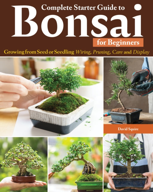 Book cover of: Complete Starter Guide to Bonsai. By: David Squire