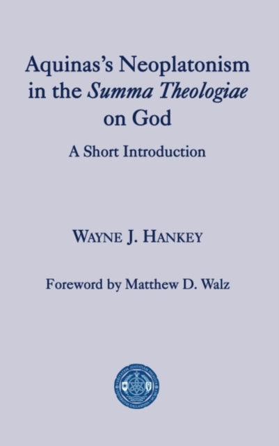 Book cover of: Aquinas's Neoplatonism in the Summa Theologiae o – A Short Introduction. By: Wayne J. Hankey