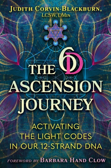 6D Ascension Journey, Activating the Light Codes in Our 12-Strand DNA 9781591435464 Judith Corvin-Blackburn