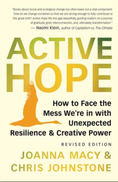 Active Hope Revised, How to Face the Mess We're in with Unexpected Resilience and Creative Power 9781608687107 Joanna Macy
