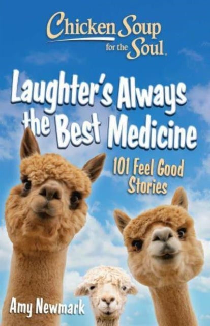 Book cover of: Chicken Soup for the Soul: Laughter's Always the Best Medicine. By: Amy Newmark