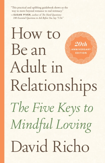 How to Be an Adult in Relationships, The Five Keys to Mindful Loving 9781611809541 David Richo