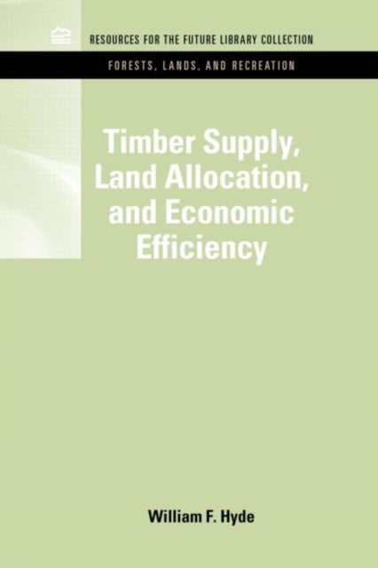 Book cover of: Timber Supply, Land Allocation, and Economic Efficiency. By: Hyde, William F.