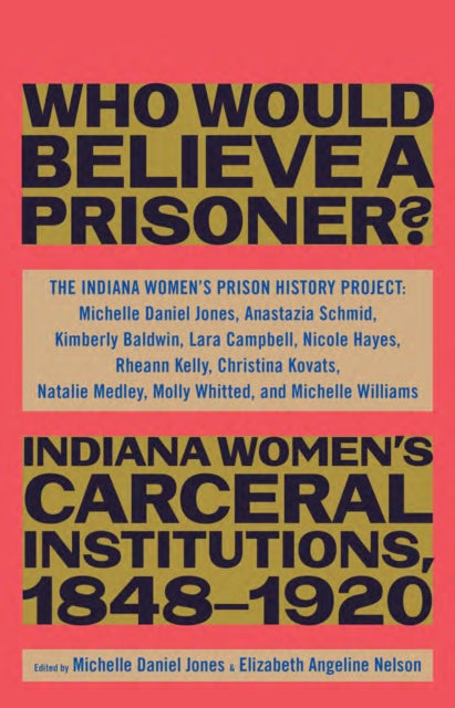 Book cover of: "Besides, Who Would Believe a Prisoner?". By: The Indiana The Indiana Women's Prison History Project