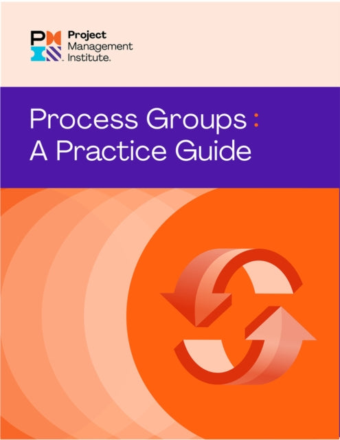 Process Groups: A Practice Guide 9781628257830 Project Management Institute