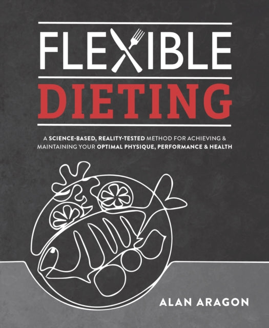 Book cover of: Flexible Dieting. By: Alan Aragon
