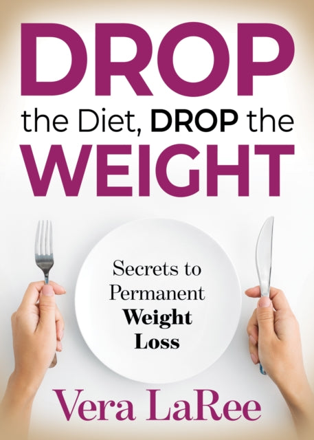 Book cover of: Drop the Diet, Drop the Weight. By: Vera LaRee