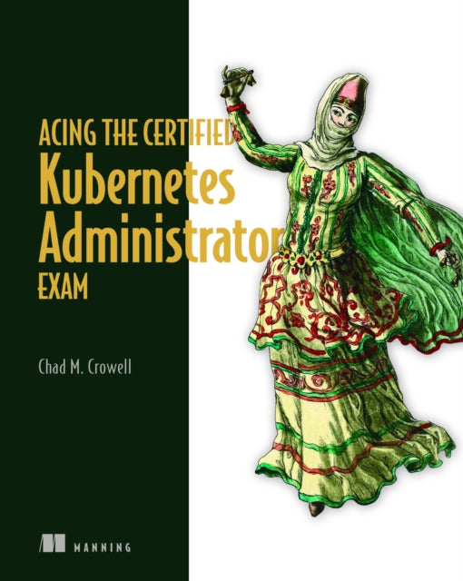 Book cover of: Acing the Certified Kubernetes Administrator Exam. By: CHAD CROWELL