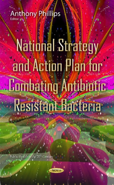 Book cover of: National Strategy & Action Plan for Combating Antibiotic Resistant Bacteria. By: Anthony Phillips
