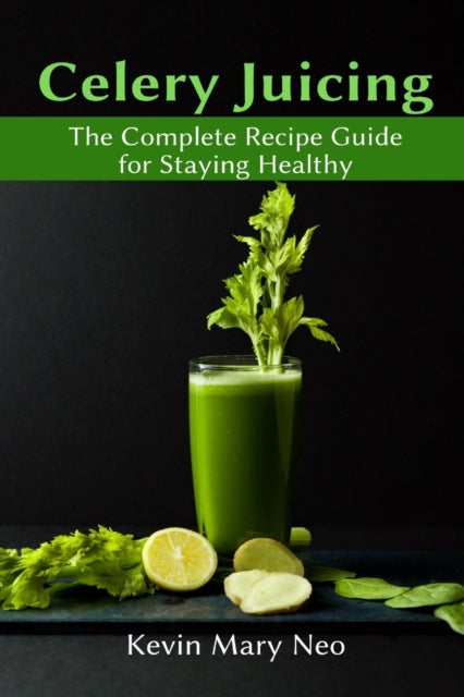 Book cover of: Celery Juicing. By: Kevin Mary Neo