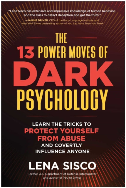 13 Power Moves of Dark Psychology, Learn the Tricks to Protect Yourself from Abuse and Covertly Influence Anyone 9781637746981 Lena Sisco