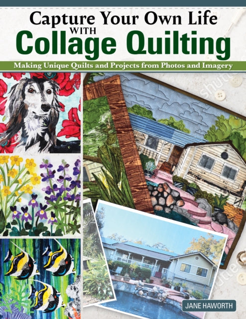 Book cover of: Capture Your Own Life with Collage Quilting. By: Jane Haworth