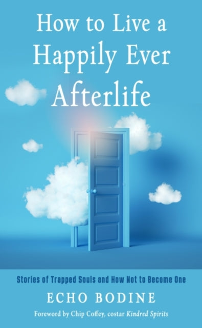 Book cover of: How to Live a Happily Ever Afterlife. By: Echo Bodine