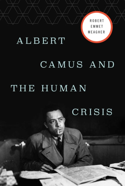 Book cover of: Albert Camus and the Human Crisis. By: Robert E. Meagher