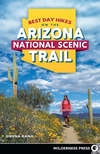 Book cover of: Best Day Hikes on the Arizona National Scenic Trail. By: Sirena Rana