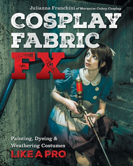 Book cover of: Cosplay Fabric FX. By: Julianna Franchini