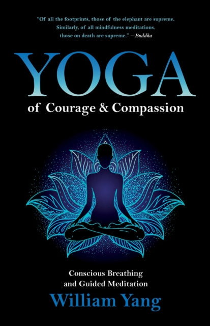Yoga of Courage and Compassion, Conscious Breathing and Guided Meditation 9781644112861 William Yang