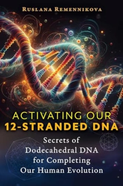 Book cover of: Activating Our 12-Stranded DNA. By: Ruslana Remennikova