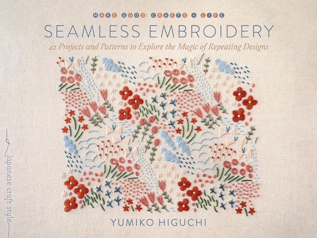 Seamless Embroidery, 40 Projects and Patterns to Explore the Magic of Repeating Designs 9781645471929 Yumiko Higuchi