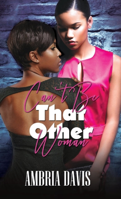 Book cover of: Can't Be That Other Woman. By: Ambria Davis