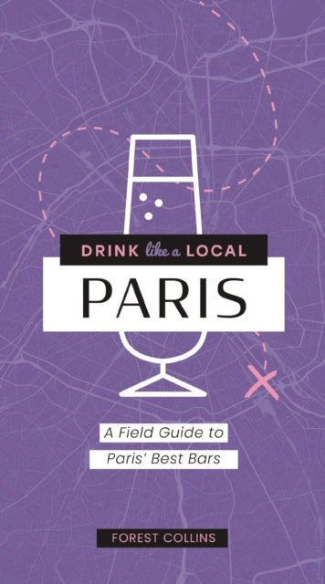 Book cover of: Drink Like a Local: Paris. By: Forest Collins