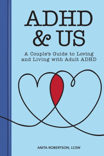 ADHD & Us, A Couple's Guide to Loving and Living With Adult ADHD 9781647397050 Anita Robertson LCSW