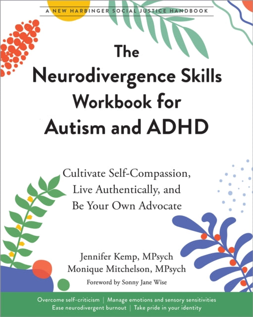 The Neurodivergence Skills Workbook for Autism and ADHD, Cultivate Self-Compassion, Live Authentically, and Be Your Own Advocate 9781648483073 Jennifer Kemp