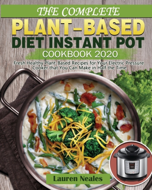 Book cover of: Complete Plant-Based Diet Instant Pot Cookbook 2020. By: Lauren Neales